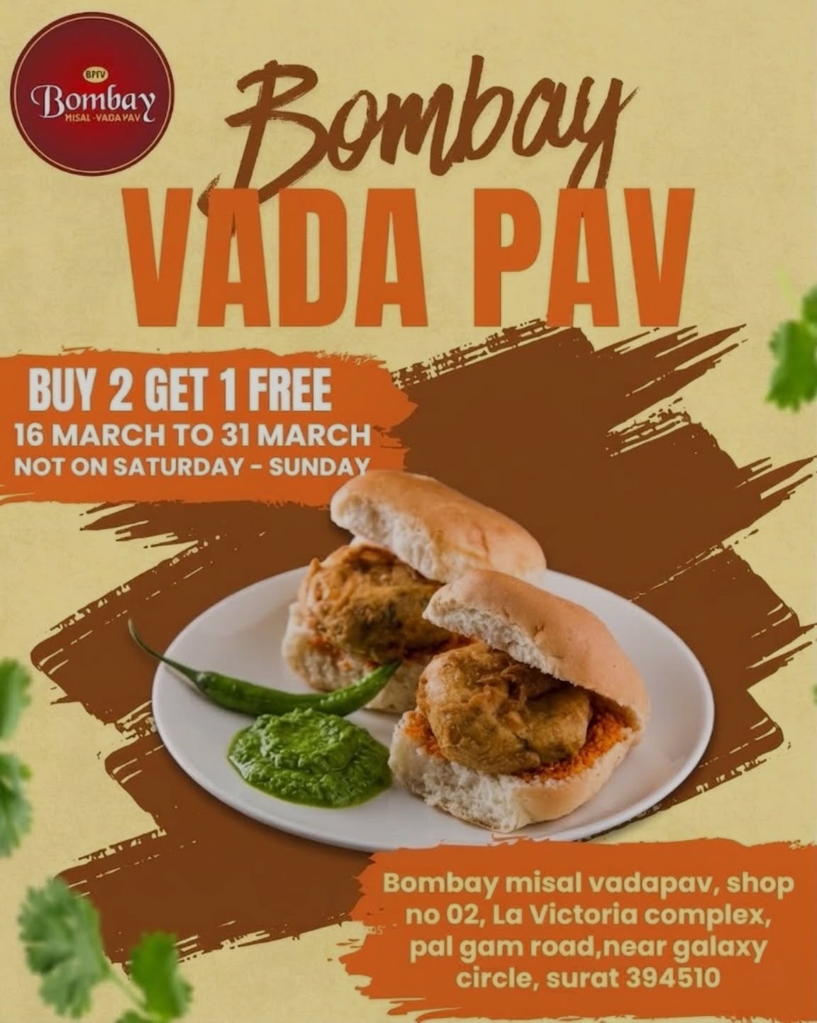 Surat, your favorite street food deal is here! 🔥

Grab our Buy 2 Get 1 FREE Vada Pav offer and enjoy the true Bombay taste.

📍Bombay misal vadapav, shop no 02, La Victoria complex, pal gam road,near galaxy circle, surat 394510

📅 16 March – 31 March

❗ Not valid on Saturday & Sunday

Don’t miss it… come hungry! 😋